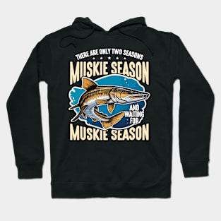 Musky Fishing They Are Only Two Seasons Fisherman Hoodie